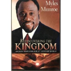 Rediscovering The Kingdom By Myles Munroe
