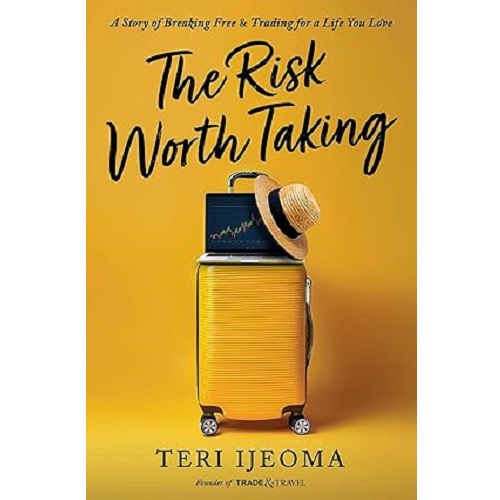 The Risk Worth Taking: A Story of Breaking Free and Trading for a Life You Love