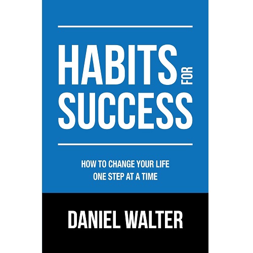 Habits for Success: How to Change Your Life One Step at a Time