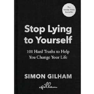 Stop Lying to Yourself: 101 Hard Truths to Help You Change Your Life
