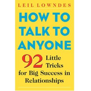 How to Talk to Anyone: 92 Little Tricks for Big Success in Relationships